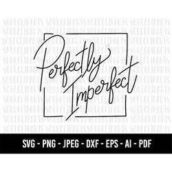 COD527- perfectty imperfect svg/believe in yourself svg/Line Art Svg/Minimalist Svg/quote svg/commercial use/INSTANT DOW