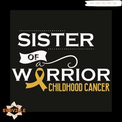 sister of a warrior childhood cancer svg, cancer svg, warrior svg, childhood cancer svg, childhood cancer awareness svg,