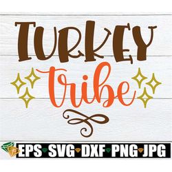 Turkey Tribe, Matching Thanksgiving Family, Thanksgiving Family, Thanksgiving SVG, Family Thanksgiving Shirt Design, Kid