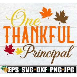 One Thankful Principal, Thankful Principal svg, Thankful Principal Shirt svg, Fall Principal Shirt svg, Thanksgiving Pri