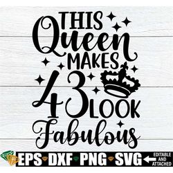 This Queen Makes 43 Look Fabulous, Fabulous Birthday, 43rd Birthday svg, 43rd Birthday Shirt SVG, Birthday svg, Digital
