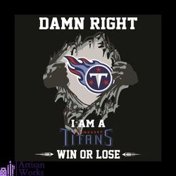 Damn Right I Am A Titans Win Or Lose Svg, Sport Svg, Tennessee Titans Svg, Tennessee Titans Football Team Svg, Tennessee