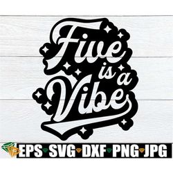 Five Is A Vibe, Girls 5th Birthday Shirt svg, Girls Retro 5th Birthday svg, 5 Years Old svg, 5th Birthday Shirt svg, Dig