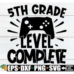 5th Grade Level Complete, Boys 5th Grade Graduation Shirt SVG, 5th Grade Graduate svg, 5th Grade svg, 5th Grade Graduati