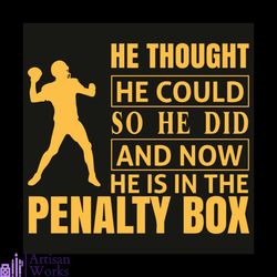 He Thought He Could So He Did And Now He Is In Penalty Box Svg, Sport Svg, Football Player Svg, Football Svg, Players Sv