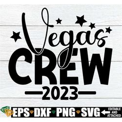Vegas Crew, Vacation To Vegas Shirt svg, Matching Vegas Trip Shirts SVG, Girls Trip To Vegas svg, Family Vacation svg, D