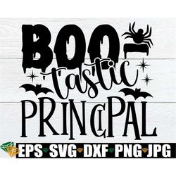 Boo-tastic Principal, Halloween Gift For Principal, Principal Halloween SVG, Cute principal Halloween svg, Halloween svg