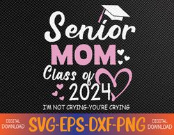 Proud senior mom 2024 graduation class of not crying Svg, Eps, Png, Dxf, Digital Download