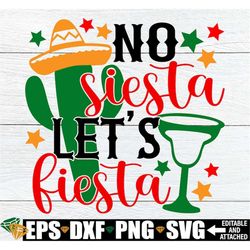No Siesta Let's Fiesta, Cinco De Mayo svg, Cinco De Mayo Decor svg, Cinco De Mayo Shirt SVG, Let's Fiesta svg, Mexico Va