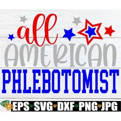 All American Phlebotomist, Phlebotomist 4th Of July, 4th Of July Phlebotomist SVG, Patriotic Phlebotomists,4th Of July P