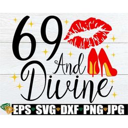 69 And Divine, 69th Birthday png, 69th Birthday svg, Sexy Birthday svg, Glam Birthday SVG, Women's 69th Birthday svg, Di