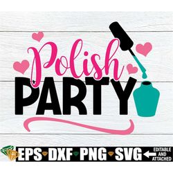 Polish Party, Spa Theme Birthday, Spa svg, Spa Party, Girls Polish Party, Nail Polish Painting Party,Nail Polish SVG,Nai