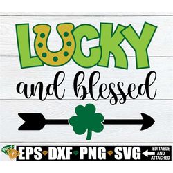 Lucky And Blessed, St. Patrick's Day svg, St. Patrick's Day Decor svg, St. Patrick's Day Shirt SVG, Lucky And Blessed sv