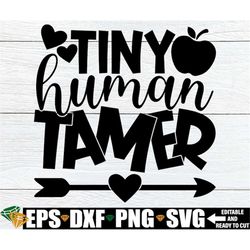 Tiny Human Tamer, Funny Daycare Teacher Shirt svg, Funny Pre-K Teacher Shirt SVG, Funny Kindergarten Teacher svg, Pre-K