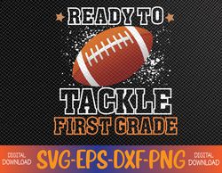 Ready To Tackle 1st Grade Football First Day Of School Sport Svg, Eps, Png, Dxf, Digital Download