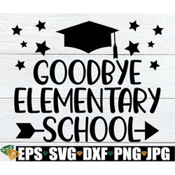 Goodbye Elementary School, Elementary School Graduation, Elementary School Grad, End Of Elementary School, 5th Grade Gra