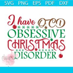I Have Ocd Obsessive Christmas Disorder Svg, Christmas Svg, Snow Svg, Christmas Balls Svg, Christmas Gift Svg