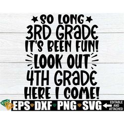 So Long 3rd Grade It's Been Fun Look Out 4th Grade Here I Come, 3rd Grade Graduation Shirt SVG, 3rd Grade Grad Shirt SVG