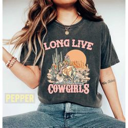 Long Live Cowgirls Comfort Colors shirt, Western shirt, Country Music shirt, Country Girl Shirt, Rodeo shirt, BOHO, Vint