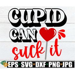 Cupid Can Suck It, Funny Valentine's Day svg, Valentine's Day SVG, Funny Cupid SVG, Sarcastic Valentine's Day, Single's