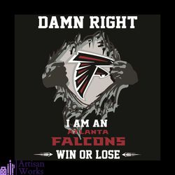 Damn Right I Am An Atlanta Falcons Win or Lose Svg, Sport Svg, Atlanta Falcons Svg, Atlanta Falcons Football Team Svg, A