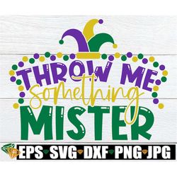 Throw Me Something Mister, Mardi Gras SVG, Mardi Gras Shirt SVG, Mardi Gras Decor, png dxf svg cut file, silhouette came