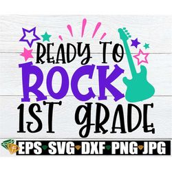 Ready To Rock 1st Grade, 1st grade svg, Back To School, First Day Of 1st Grade, First Day of First Grade, First Grade, 1