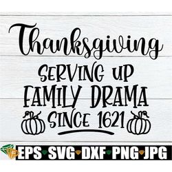 Thanksgiving Serving Up Family Drama Since 1621, Funny Family Thanksgiving SVG, Funny Thanksgiving SVG, Thanksgiving svg