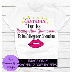 Glamma. Too young and glamorous to be a regular grandma. Grandma svg. Cute grandma. Sexy Grandma svg. Lips svg. Glamorou