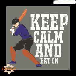 Keep Calm And Bat On Svg, Sport Svg, Baseball Svg, Baseball Bat Svg, Baseball Players Svg, MLB Svg, Baseball Team Svg, B