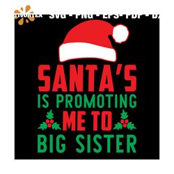 Santa's Is Promoting Me To Big Sister Svg, Christmas Svg