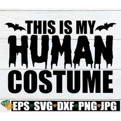 This Is My Human Costume, Funny Halloween SVG, Dad Halloween Costume, Halloween Costume svg, Trick OR Treat, Halloween s