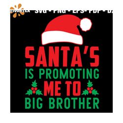 Santa's Is Promoting Me To Big Brother Svg, Christmas Svg, Santa Is Promoting Svg