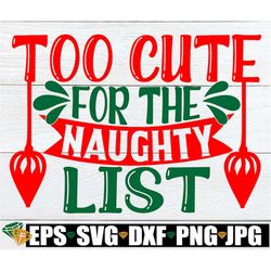 Too cute for the naughty list. Little kids Christmas shirt svg. Too cute to be put on the naughty list svg. Kids Christm