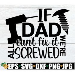 If Dad Can't Fix It We're All Screwed, Father's Day, Funny Father's Day, Father's Day svg, Cut FIle, svg, Funny Father's