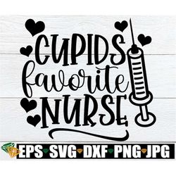 Cupid's Favorite Nurse, Valentine's Day Nurse svg, Valentine's Day svg, Valentine's Day Nurse Shirt svg Iron On,Valentin