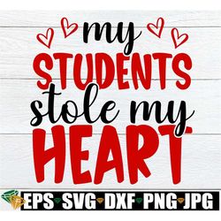 My Students Stole My Heart, Teacher Valentine's Day Shirt svg, Teacher Valentine's Day Gift svg, Teacher Valentine's Day