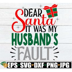 Dear Santa it was my Husband's fault. Funny Christmas Shirt svg. Wife's First Christmas svg. Funny Christmas svg, Digita