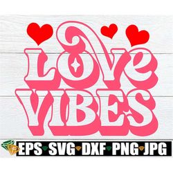 Love Vibes, Retro Valentine's Day SVG, Valentine's Day SVG, Funny Valentine's Day svg, Valentine's Day Image For Cutting