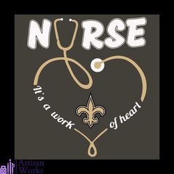 Nurse It Is A Work Of Heart New Orleans Saints Svg, Sport Svg, New Orleans Saints Football Team Svg, New Orleans Saints