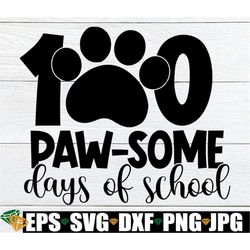 100 Paw-some Days Of School, 100 days of School, 100 Days, 100 Days Of School SVG, 100th Day Of School, Teacher SVG, SVG