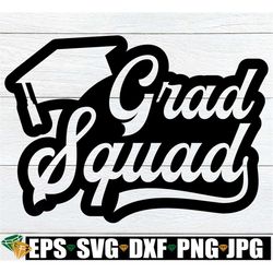 Grad Squad, Graduation Family Support Shirts svg, Matching Graduation Shirts SVG, Grad Squad svg, Matching Friends Gradu