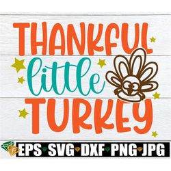 Thankful Little Turkey, Thanksgiving svg, Kids Thanksgiving, Boys Thanksgiving, Girls Thanksgiving, Printable Thanksgivi