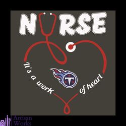 Nurse It Is A Work Of Heart Tennessee Titans Svg, Sport Svg, Tennessee Titans Svg, Tennessee Titans Football Team Svg, N