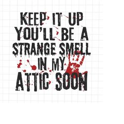 Keep It Up You'll Be A Strange Smell In My Attic Soon Svg, Funny Halloween Quote Svg, Halloween Funny Svg