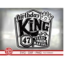 47th birthday svg files for Cricut. Birthday Gift 47 birthday svg, png, dxf clipart files. Birthday King 47th birthday s