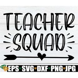 Teacher Squad, Teacher svg, Matching Teacher svg, Teacher Appreciation, Back To School svg, Matching Teacher Back To Sch