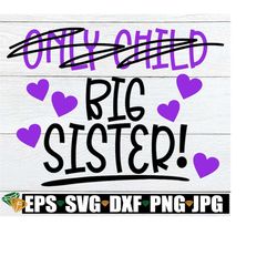 Only Child Promoted to Big Sister, Big Sister Announcement, Big Sister Shirt SVG, Promoted To Big Sister, Big Sister SVG
