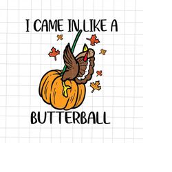 I Came In Like A Butterball Svg, Funny Turkey Thanksgiving Svg, Thanksgiving Quote Svg, Turkey Thanksgiving Svg