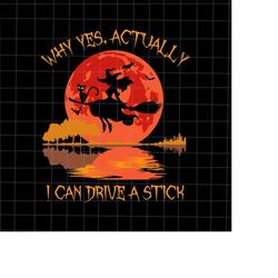 Why Yes Actually I Can Drive A Stick Svg, Witch Halloween Svg, Funny Witch Quote Svg, Witch Black Cat Svg, Witch Svg Cri